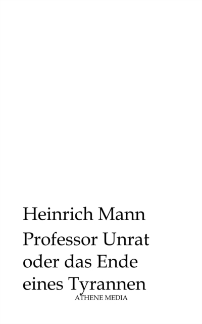 Professor Unrat oder das Ende eines Tyrannen : Roman, EPUB eBook