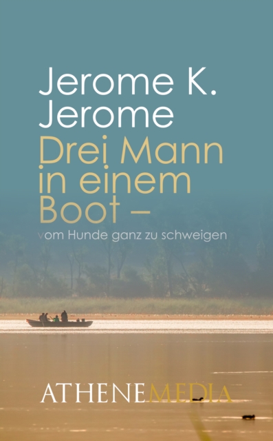 Drei Mann in einem Boot : (ganz zu schweigen von dem Hund), EPUB eBook