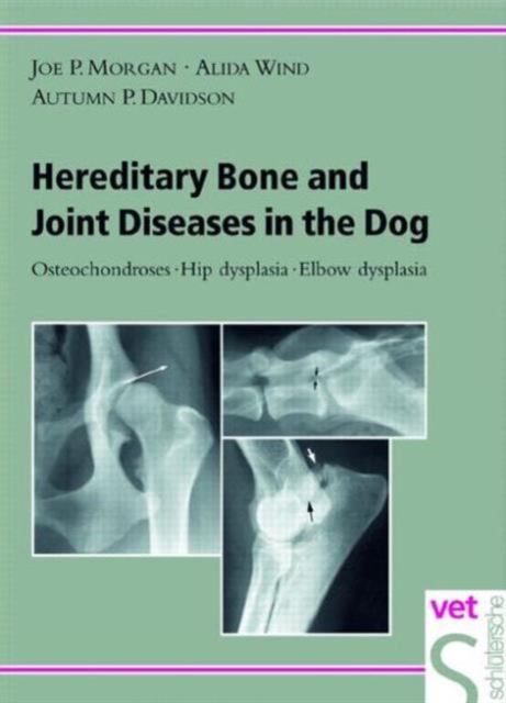 Hereditary Bone and Joint Diseases in the Dog : Osteochondroses, Hip Dysplasia, Elbow Dysplasia, Hardback Book