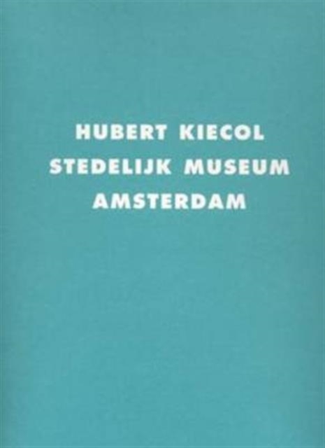 Hubert Kiecol : Stedelijk Museum, Amsterdam, Paperback / softback Book