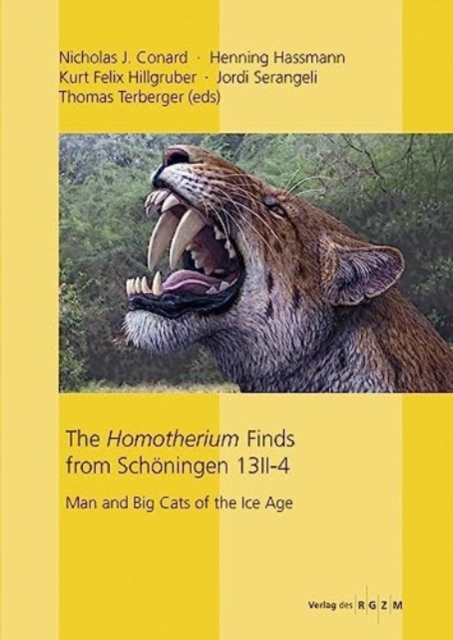 The Homotherium Finds from Schoeningen 13 II-4 : Man and Big Cats of the Ice Age, Hardback Book