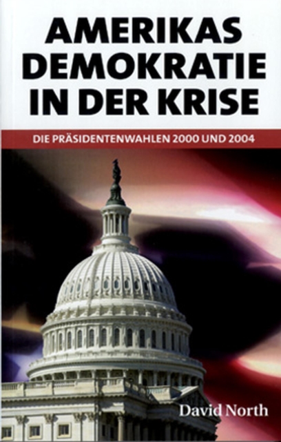 Amerikas Demokratie in der Krise : Die Prasidentenwahlen 2000 und 2004, PDF eBook