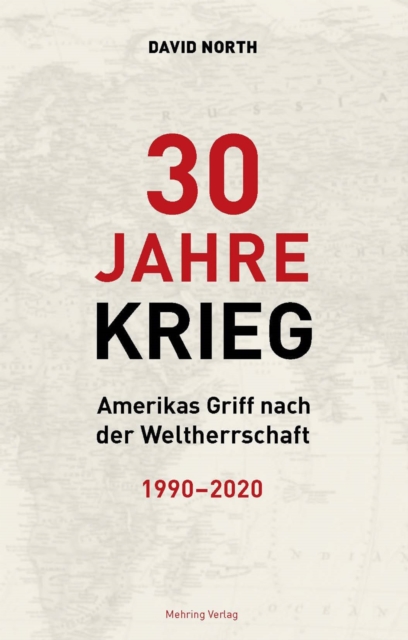 30 Jahre Krieg : Amerikas Griff nach der Weltherrschaft 1990 - 2020, PDF eBook