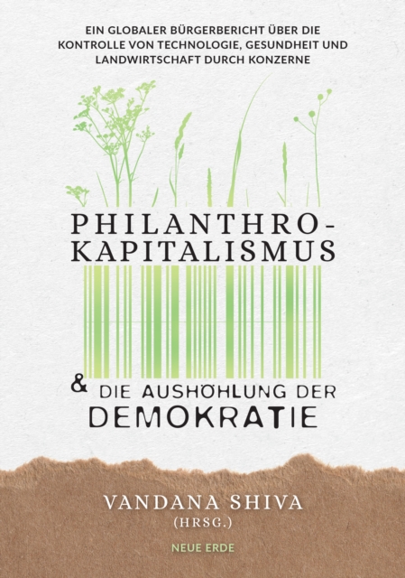 Philanthrokapitalismus und die Aushohlung der Demokratie : Ein globaler Burgerbericht uber die Kontrolle von Technologie, Gesundheit und Landwirtschaft durch Konzerne, EPUB eBook