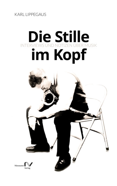 Die Stille im Kopf : Interviews und Notizen uber Musik, EPUB eBook