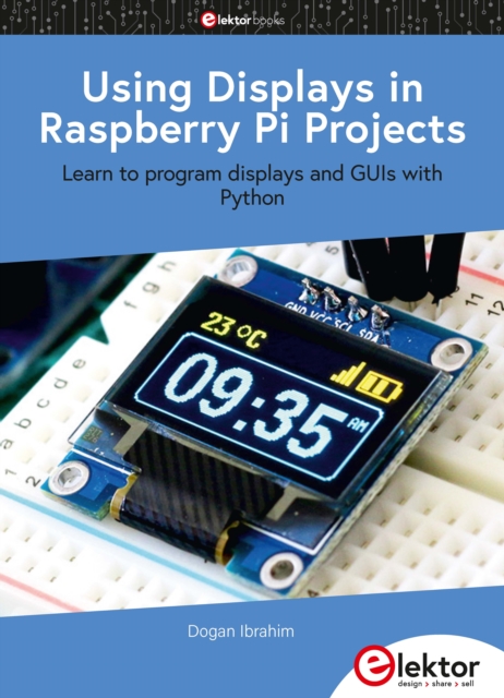 Using Displays in Raspberry Pi Projects : Learn to program displays and GUIs with Python, PDF eBook