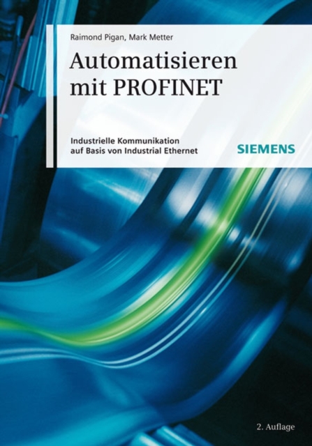 Automatisieren Mit PROFINET : Industrielle Kommunikation Auf Basis Von Industrial Ethernet, Hardback Book