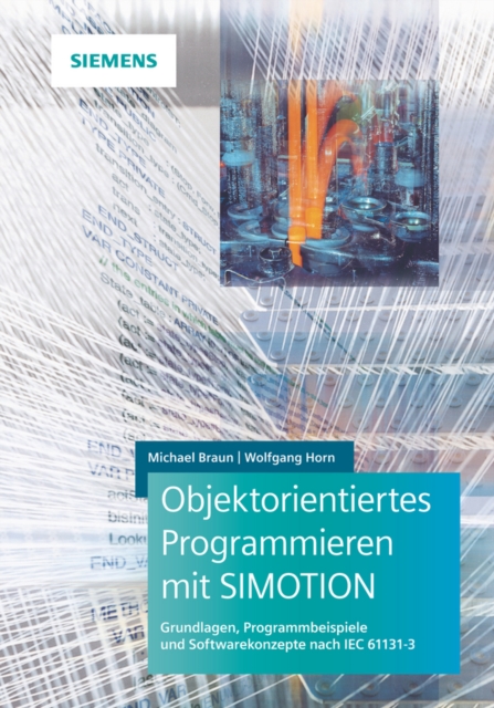 Objektorientiertes Programmieren mit SIMOTION : Grundlagen, Programmbeispiele und Softwarekonzepte nach IEC 61131-3, Hardback Book