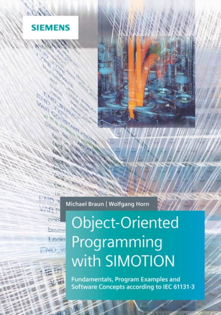 Object-Oriented Programming with SIMOTION : Fundamentals, Program Examples and Software Concepts According to IEC 61131-3, Hardback Book