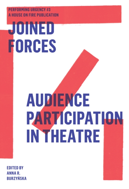 Joined Forces : Audience Participation in Theatre. Performing Urgencies #3, EPUB eBook
