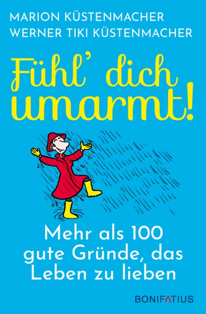 Fuhl' Dich umarmt! : Mehr als 100 gute Grunde, das Leben zu lieben, EPUB eBook