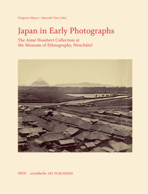 Japan in Early Photographs : The Aime Humbert Collection at the Museum of Ethnography, Neuchatel, Hardback Book