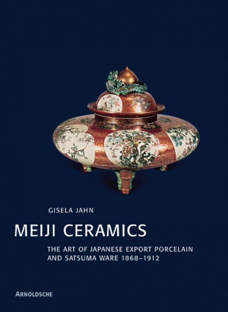 Meiji Ceramics : Japanese Export Porcelain 1868-1912, Hardback Book