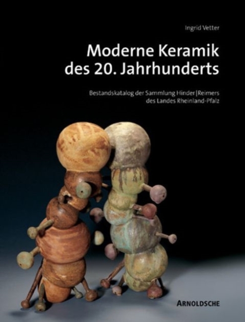 Modern 20th-century Ceramics : Inventory Catalogue of the Hinders/Reimers Collection, Hardback Book