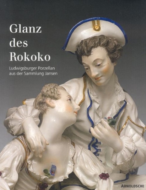 Dazzling Rococo : Ludwigsburg Porcelain from the Jansen Collection, Hardback Book