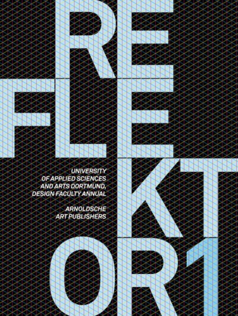 Reflektor 01 : University of Applied Sciences and Arts, Dortmund, Design Faculty Annual, Hardback Book