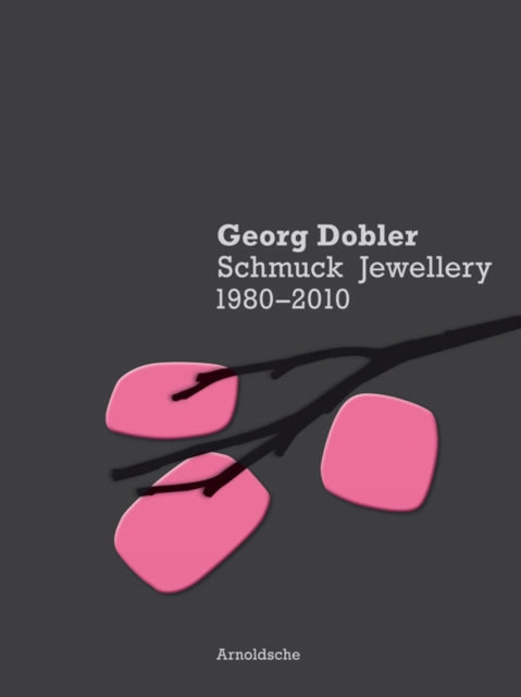 Georg Dobler - Schmuck Jewellery 1980-2010 : Composition of Dreams, Hardback Book