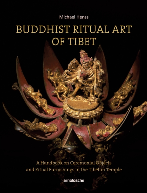 Buddhist Ritual Art of Tibet : A Handbook on Ceremonial Objects and Ritual Furnishings in the Tibetan Temple, Hardback Book