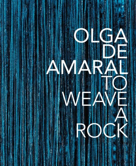 Olga de Amaral: To Weave a Rock, Hardback Book