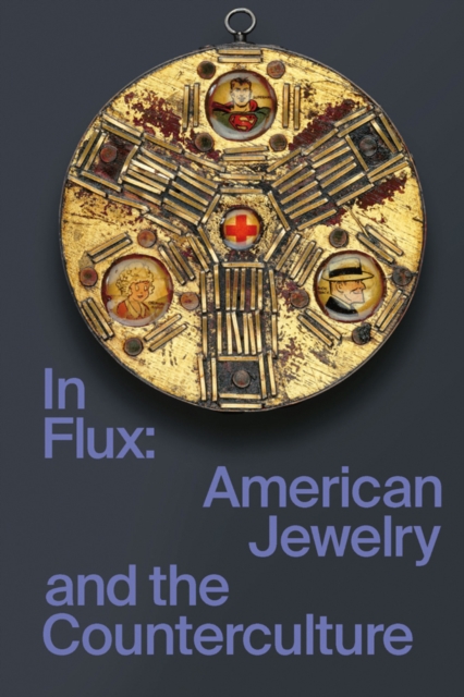 In Flux : American Jewelry and the Counterculture, Paperback / softback Book