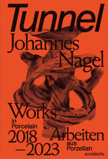 Tunnel - Johannes Nagel : Works in Porcelain - Arbeiten aus Porzellan 2018-2023, Hardback Book