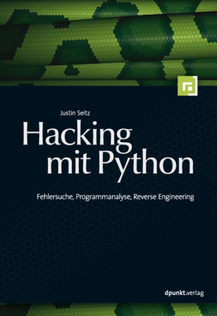 Hacking mit Python : Fehlersuche, Programmanalyse, Reverse Engineering, PDF eBook