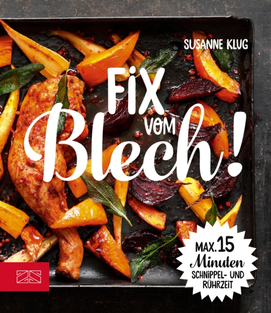 Fix vom Blech : Maximal 15 Minuten Schnippel- und Ruhrzeit, EPUB eBook