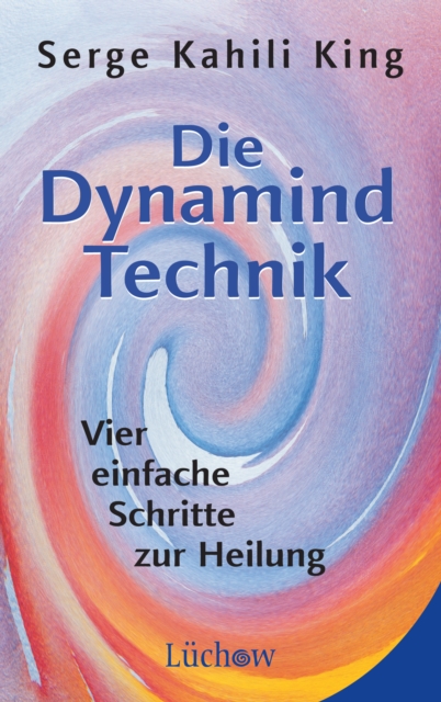 Die Dynamind-Technik : Vier einfache Schritte zur Heilung, EPUB eBook