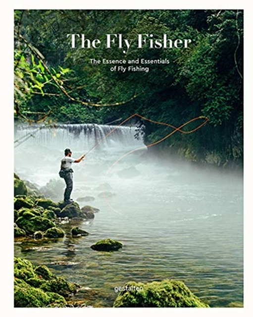 The Fly Fisher (Updated Version) : The Essence and Essentials of Fly Fishing, Hardback Book