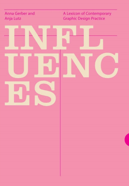 Influences : A Lexicon of Contemporary Graphic Design Practice, Hardback Book