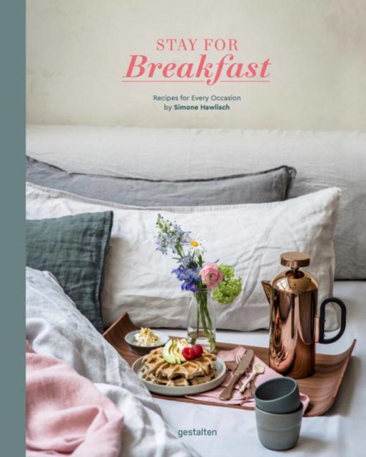 Stay for Breakfast : Recipes for Every Occasion, Paperback / softback Book