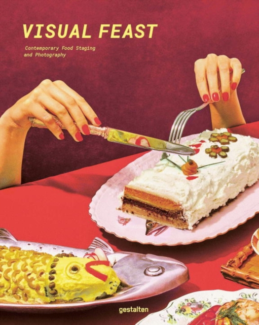 Visual Feast : Contemporary Food Staging and Photography, Hardback Book