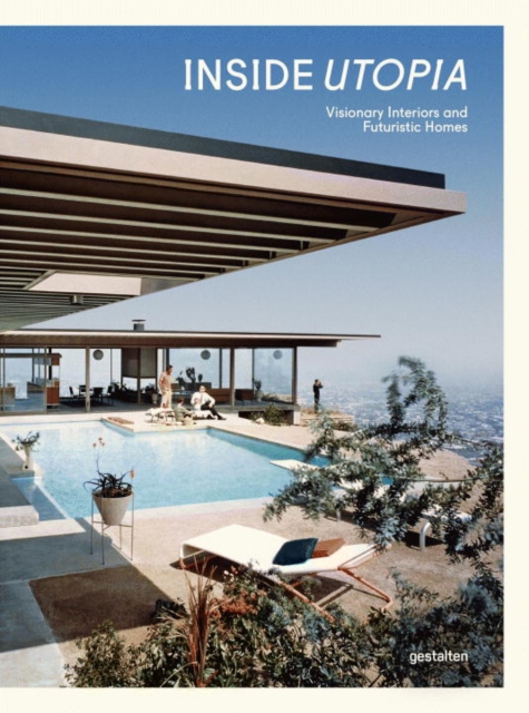 Inside Utopia : Visionary Interiors and Futuristic Homes, Hardback Book