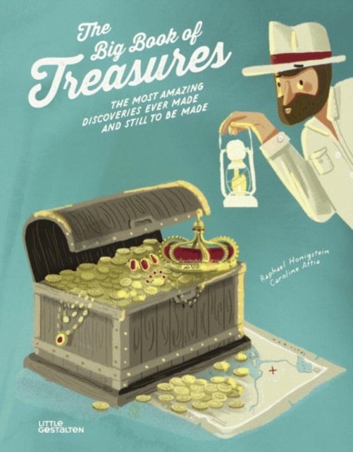 The Big Book of Treasures : The Most Amazing Discoveries Ever Made and Still to be Made, Hardback Book