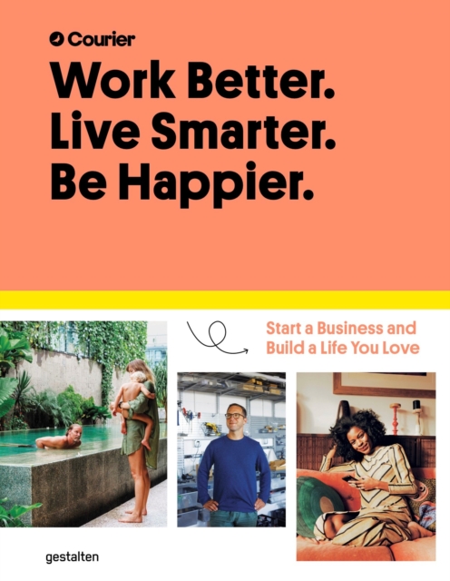 Work Better, Live Smarter : Start a Business and Build a Life You Love, Hardback Book