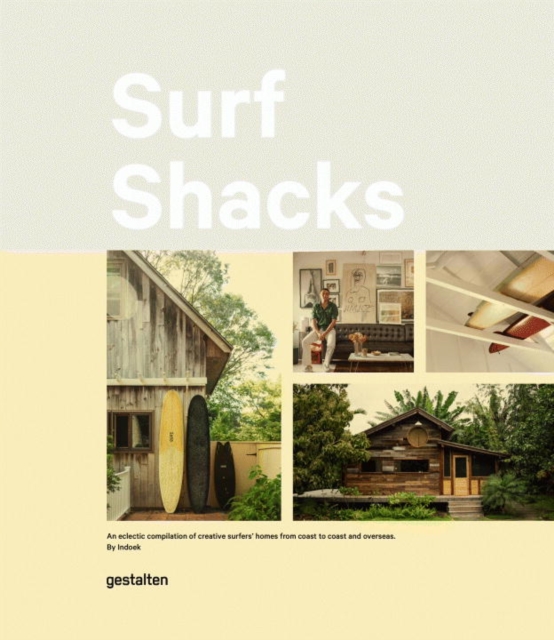 Surf Shacks : An Eclectic Compilation of Surfers' Homes from Coast to Coast and Overseas, Hardback Book
