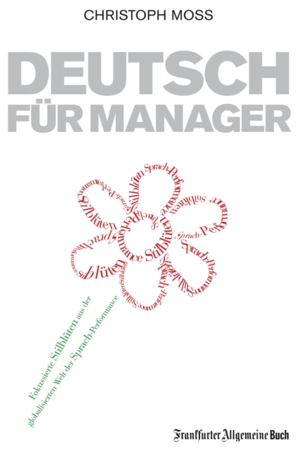 Deutsch fur Manager : Fokussierte Stilbluten aus der Welt der Sprach-Performance, EPUB eBook