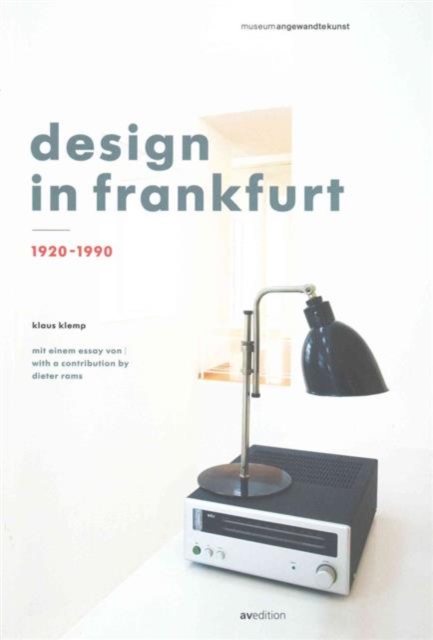Design in Frankfurt 1920-1990 : With a Contribution by Dieter Rams and a Prologue by Matthias K. Wagner, Paperback / softback Book