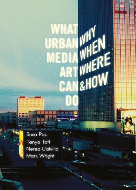 What Urban Media Art Can Do: Why, When, Where and How?, Paperback / softback Book