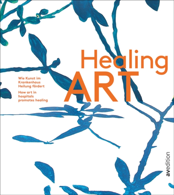 Healing Art : How art in hospitals promotes healing, Hardback Book
