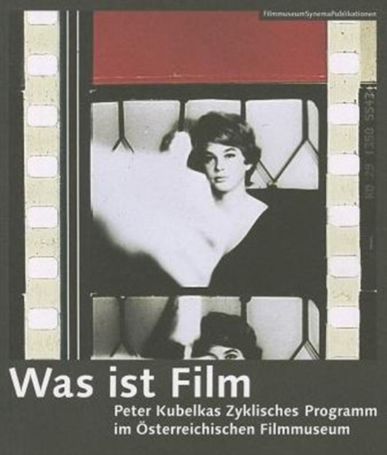 Was ist Film - Peter Kubelkas Zyklisches Programm im OEsterreichischen Filmmuseum, Paperback / softback Book