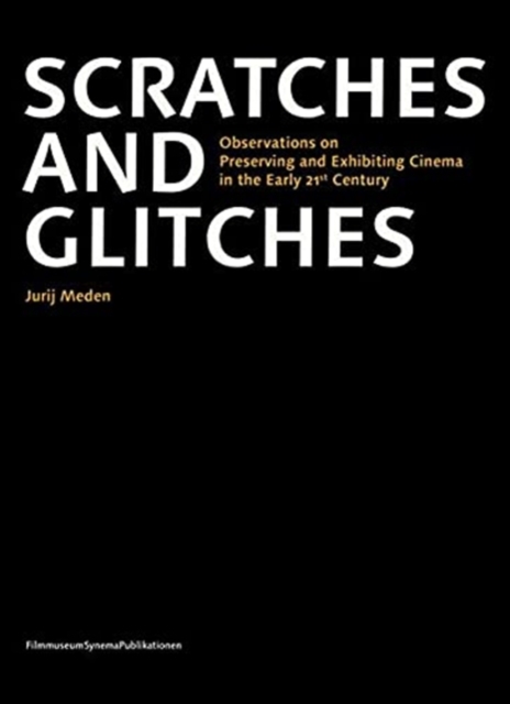 Scratches and Glitches – Observations on Preserving and Exhibiting Cinema in the Early 21st Century, Paperback / softback Book