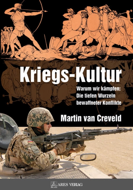 Kriegs-Kultur : Warum wir kampfen: Die tiefen Wurzeln bewaffneter Konflikte, PDF eBook