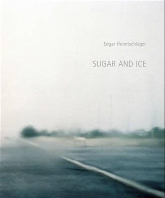 Edgar Honetschlager: Sugar and Ice, Hardback Book