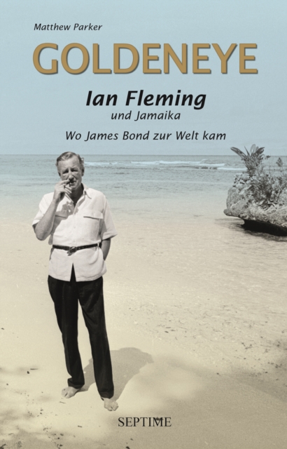 Goldeneye : Ian Fleming und Jamaika - Wo James Bond zur Welt kam, EPUB eBook