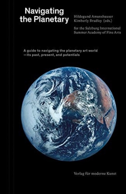 Navigating the Planetary : A guide to the planetary art world - its past, present, and potentials, Paperback / softback Book