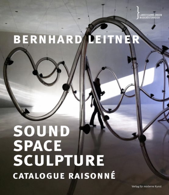 Bernhard Leitner : Sound Space Sculpture Catalogue Raisonne, Paperback / softback Book