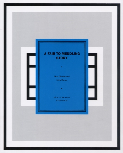A Fair to Meddling Story : Ken Okiishi and Nick Mauss, Paperback / softback Book