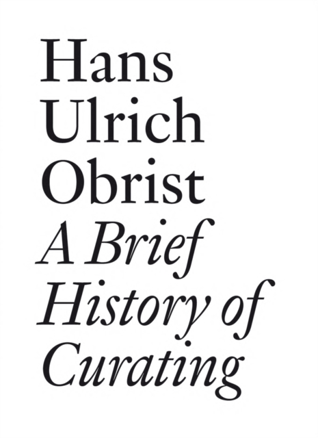 Hans Ulrich Obrist: A Brief History of Curating, Paperback / softback Book