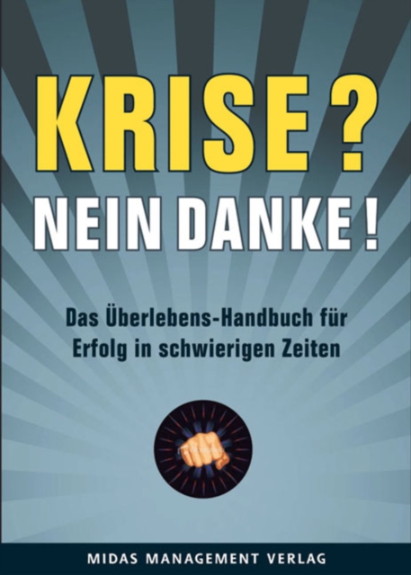 Krise? Nein, danke! : Das Uberlebens-Handbuch fur Erfolg in schwierigen Zeiten, EPUB eBook